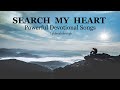 Search My Heart - Powerful Devotional Songs - Christian Inspirational Gospel by Lifebreakthrough Search My Heart - Powerful Devotional Songs - Christian Inspirational Gospel by Lifebreakthrough