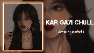 Kar Gayi Chull  ( slowed + reverbed)