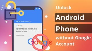 [2023] How to Unlock Android Phone without Google Account/FRP