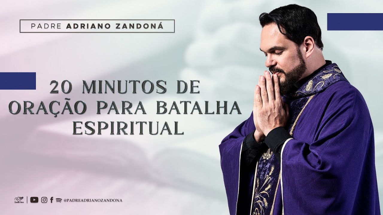 20 MINUTOS DE ORAÇÃO DE BATALHA ESPIRITUAL | Padre Adriano Zandoná