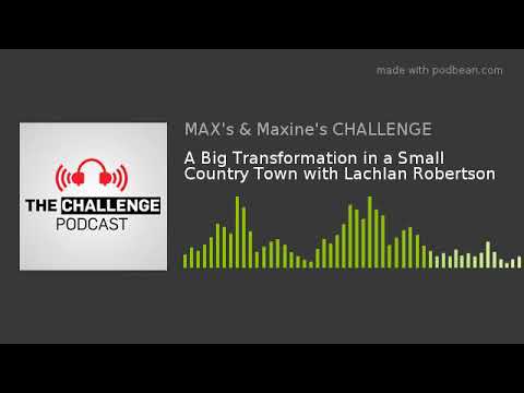 A Big Transformation in a Small Country Town with Lachlan Robertson