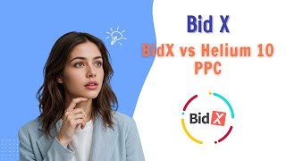 BidX vs Helium 10 Ads  Which PPC Tool is Better for Scaling Amazon