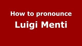 How to pronounce Luigi Menti