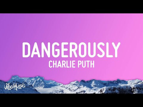 Charlie Puth - Dangerously (Lyrics)