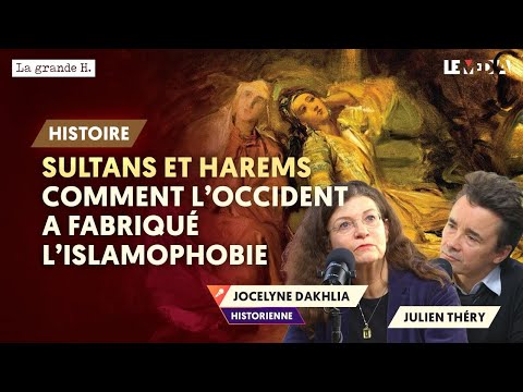 HAREMS & SULTANS: L'ORIENT FANTASMÉ PAR L'OCCIDENT, AUX ORIGINES DE L'ISLAMOPHOBIE |JOCELYNE DAKHLIA