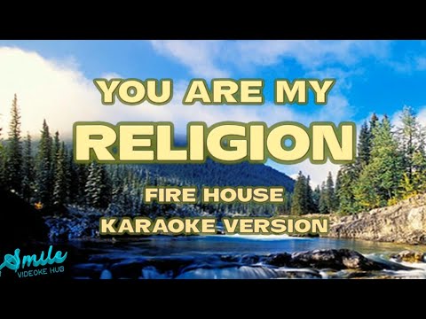 YOU ARE MY RELIGION KARAOKE FIREHOUSE