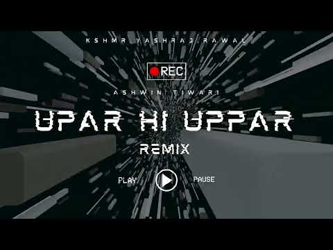 KSHMR, Yashraj, Rawal - Upar Hi Upar (Ashwin Tiwari Remix)