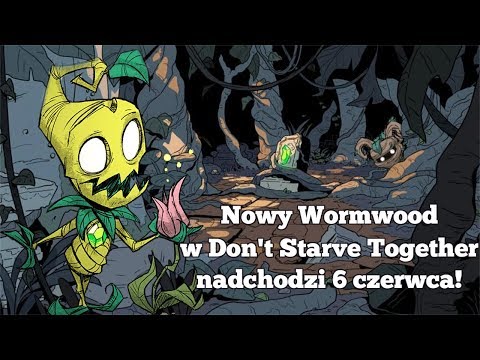Wormwood nadchodzi do Don't Starve Together!