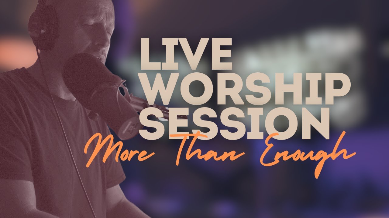 Live Worship Session - More Than Enough