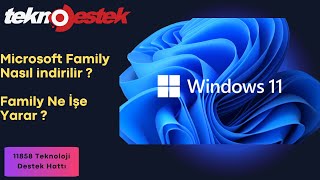 Microsoft Family Nasıl indirilir ? Family Ne İşe Yarar ? Müşteri hizme