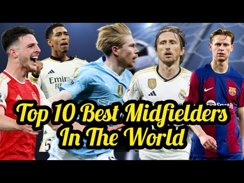 Top 10 Best Midfielders In The World In 2024