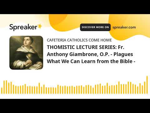 THOMISTIC LECTURE SERIES: Fr. Anthony Giambrone, O.P. - Plagues What We Can Learn from the Bible -