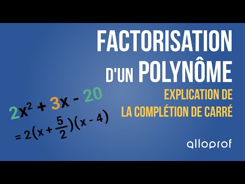 Factorisation d'un polynôme : explication de la complétion de carré | Mathématiques | Alloprof
