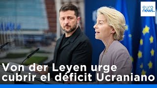 "No hay opciones fáciles": Von der Leyen urge a los países de la UE a cubrir el déficit de Ucrania