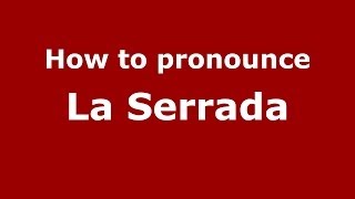 How to pronounce La Serrada