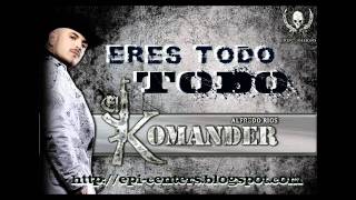 El Komander - Eres todo todo (Promo) [EpicEnteR]