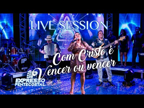 COM CRISTO É VENCER OU VENCER - EXPRESSO PENTECOSTAL (Oficial)