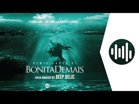 João Mar & Joe Kinni - Bonita Demais Feat Marcelo Adnet (Deep Delic Remix)
