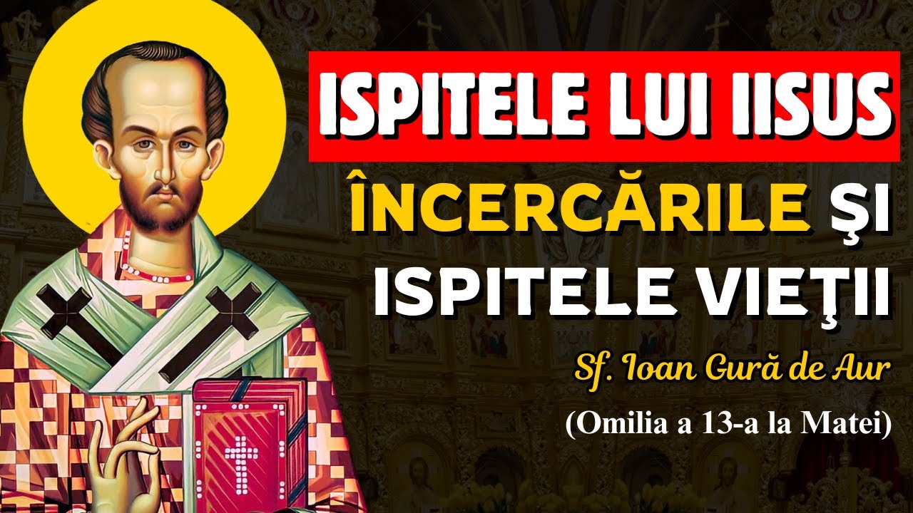 Iisus e ispitit de diavol în pustie. Încercările vieții – Sf. Ioan Gură de Aur (Omilia 13 la Matei)
