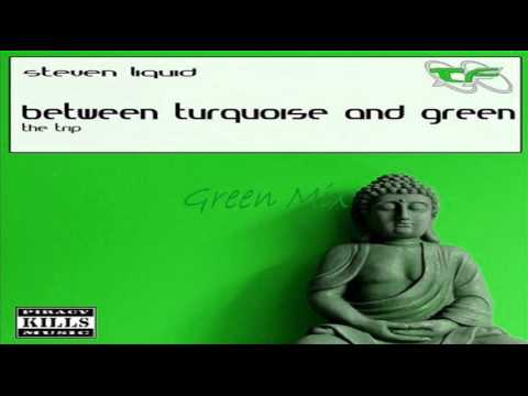 Steven Liquid ~ Between Turquoise and Green (The Trip) (Green Mix) ✎¢ん!ﾚﾚ ouｲ✐