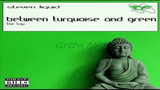 Steven Liquid ~ Between Turquoise and Green (The Trip) (Green Mix) ✎¢ん!ﾚﾚ ouｲ✐