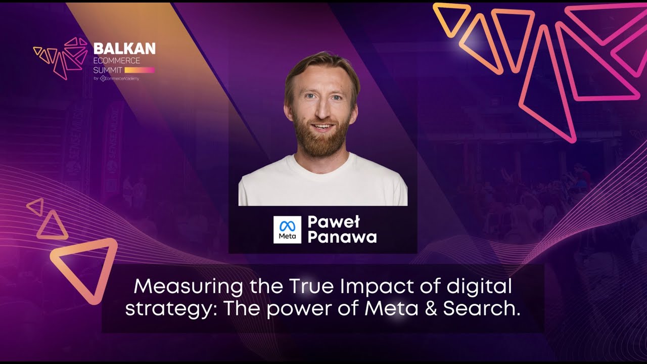 “Measuring the True Impact of Digital Strategy: The Power of Meta & Search” - Paweł Panawa from Meta