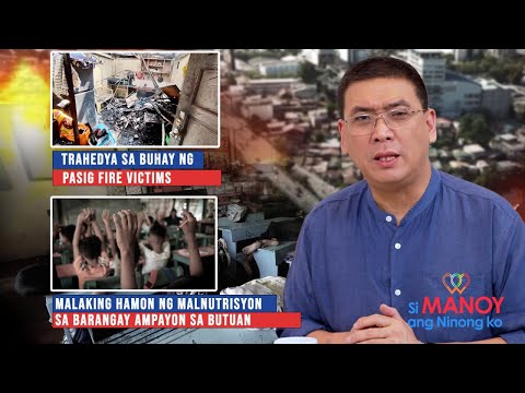 Trahedya ng Fire Victims sa Pasig at Problema ng Malnutrisyon sa Butuan Si Manoy Ang Ninong Ko