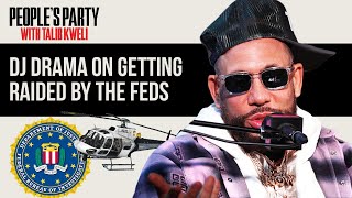 DJ Drama Reveals Wild Story Of Being Raided By Feds With M-16s On RICO Charges | People's Party Clip