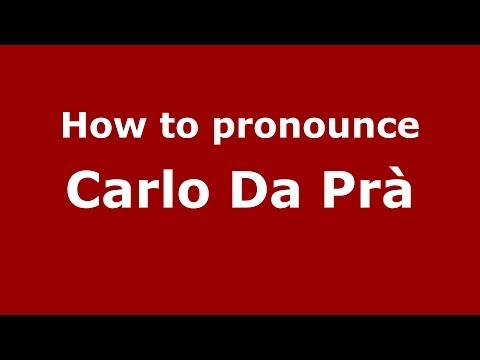 How to pronounce Carlo Da Prà (Italian/Italy)  - PronounceNames.com