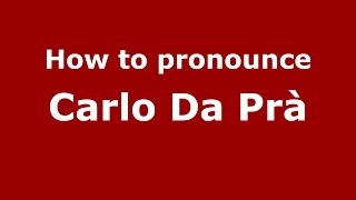 How to pronounce Carlo Da Prà