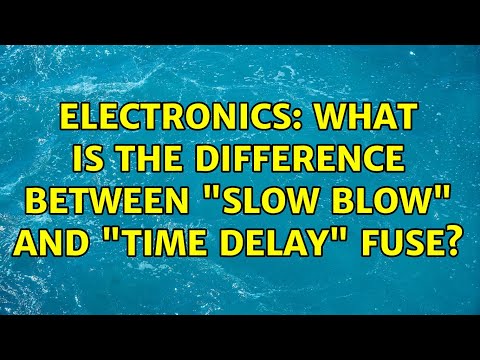 Electronics: What is the difference between "Slow Blow" and "Time Delay" fuse?