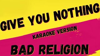 ✯ BAD RELIGION ✯ GIVE YOU NOTHING ✯ KARAOKE VERSION ✯ INSTRUMENTAL ✯