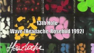 13th Hole - Wave (Headache, 1992)