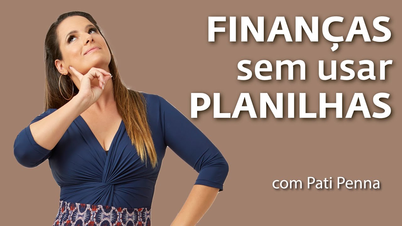 Como organizar finanças sem planilha - com Pati Penna