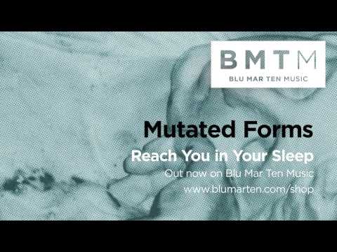 Mutated Forms - Reach You In Your Sleep (out now on BMTM)