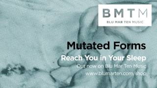 Mutated Forms - Reach You In Your Sleep (out now on BMTM)