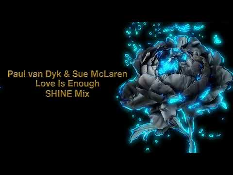 Paul van Dyk & Sue McLaren - Love Is Enough (SHINE Mix)