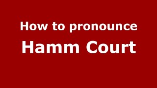 How to pronounce Hamm Court