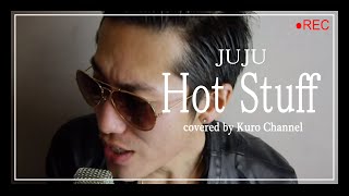 ◆Hot Stuff / JUJU (cover) 黒木佑樹 クロチャンネル