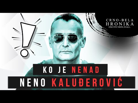 Ko je NENAD NENO KALUĐEROVIĆ - CRNO-BELA HRONIKA