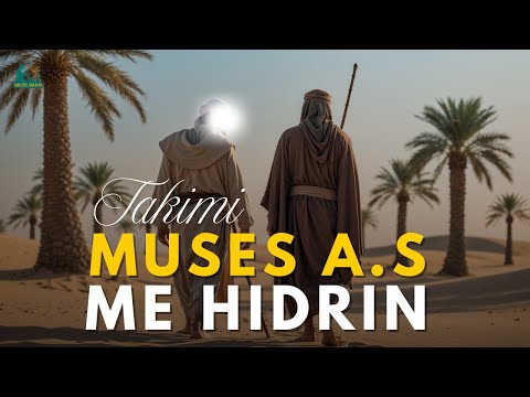 Historia e Takimit mes Muses a.s me Hidrin dhe Mësimet!
