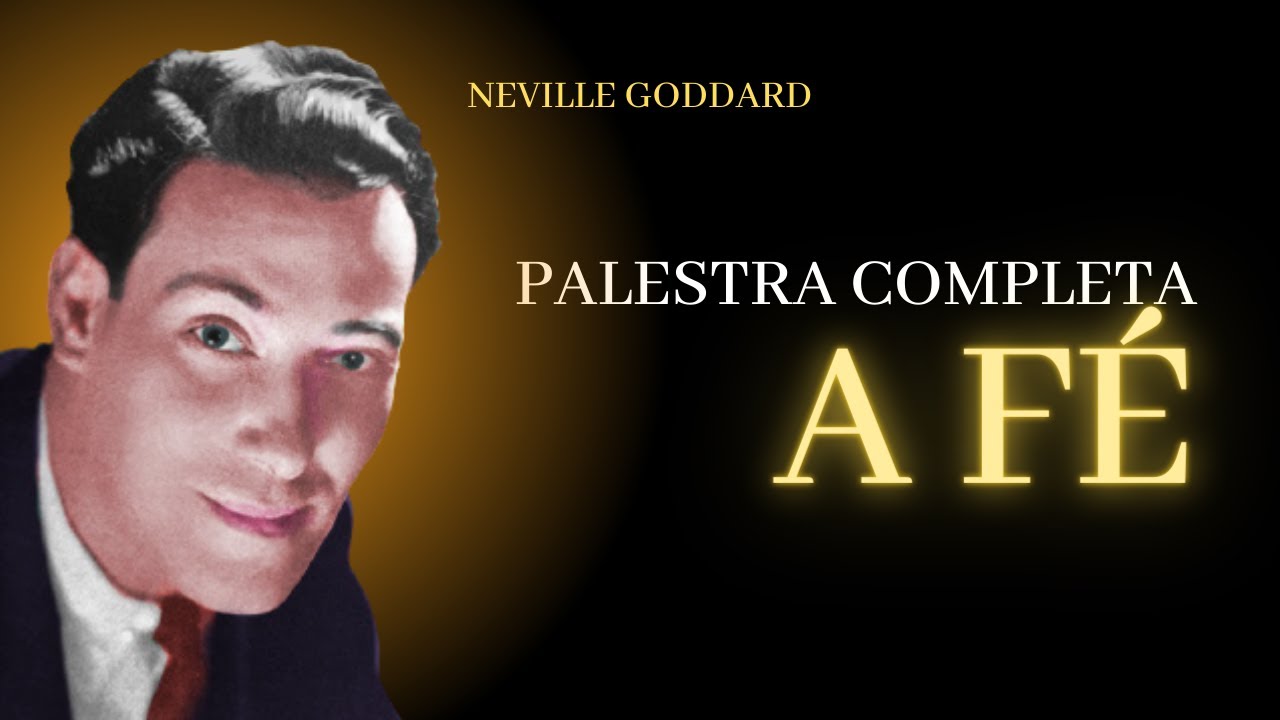 PALESTRA COMPLETA - A FÉ - NEVILLE GODDARD (1968)