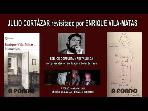 JULIO CORTÁZAR IN DEPTH revisited by ENRIQUE VILA MATAS - 45 minutes