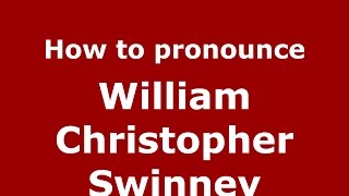 How to pronounce William Christopher Swinney