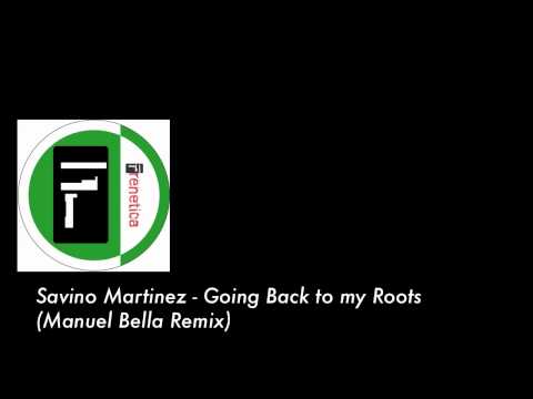 Savino Martinez - Going Back To My Roots - Manuel Bella Remix