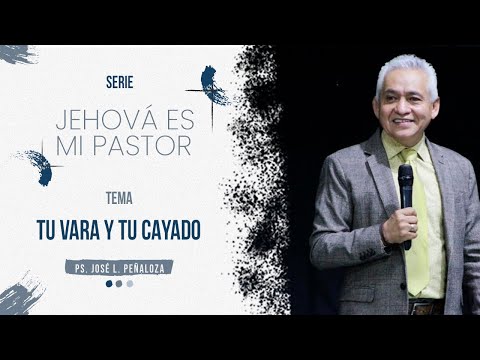 Tu vara y tu cayado | Ps. José L. Peñaloza | Domingo 14 de Febrero de 2021