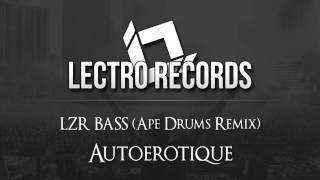 Autoerotique - LZR BASS (Ape Drums Remix)