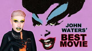 Female Trouble Is The Best John Waters Movie, Change My Mind
