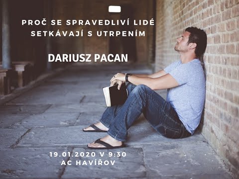 19.01.2020 Dariusz Pacan - Proč se spravedliví lidé setkávají s utrpením?