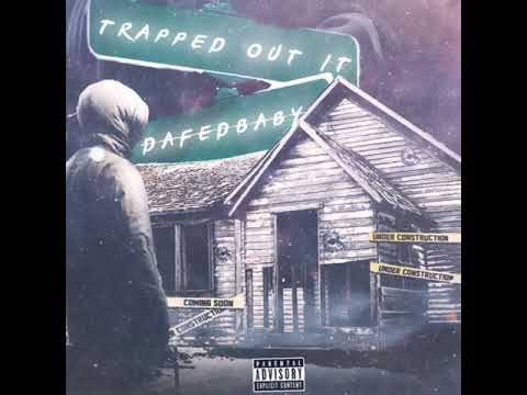 DAFEDBABY - TRAPPED OUT IT